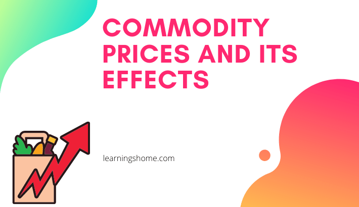 commodity prices and its effects: now we discussed some effects of commodity in our area. commodity prices and its effects are written below: commodity and its effects: the main effects of commodity is on electricty and power and also on oil