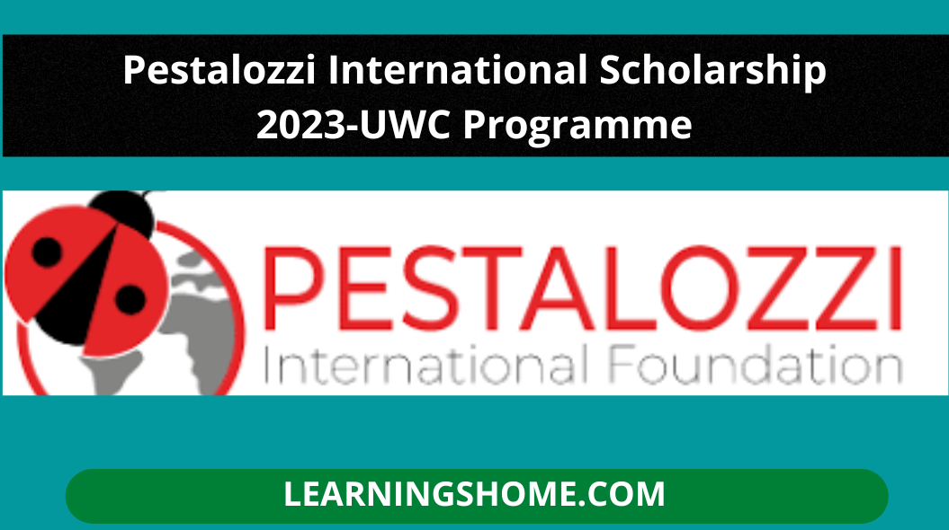 Pestalozzi International Scholarship 2023-UWC Programme ?Pestalozzi Global Foundation (PIF) progressed its extensive standing studentship programme