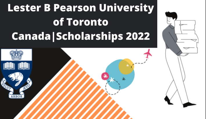 Lester B Pearson University of Toronto Canada|Scholarships 2022