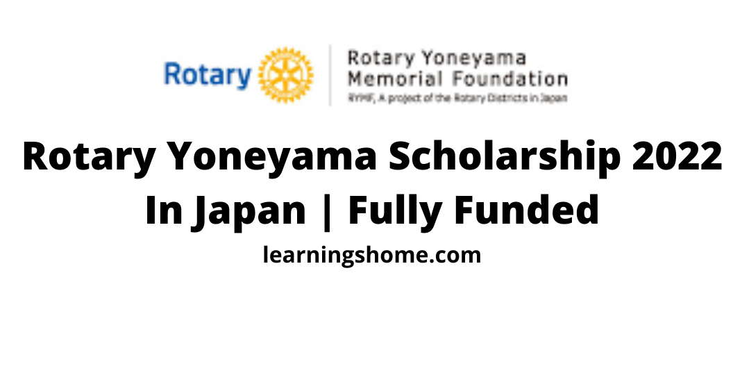 Rotary Yoneyama Scholarship 2022 In Japan | Fully Funded