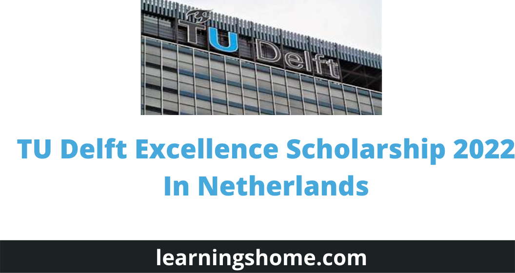 TU Delft Excellence Scholarship 2022 In Netherlands