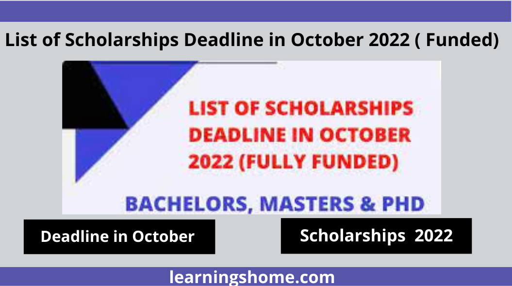 List of Scholarships Deadline in October 2022. You have plenty of time to apply for this Fully Funded Scholarship. No need for IELTS / TOEFL. Applicants from which region may apply. All Scholarships contain Bachelors, Master, and Ph.D. System plans