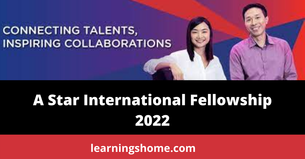 A Star International Fellowship 2022 | Fully Funded