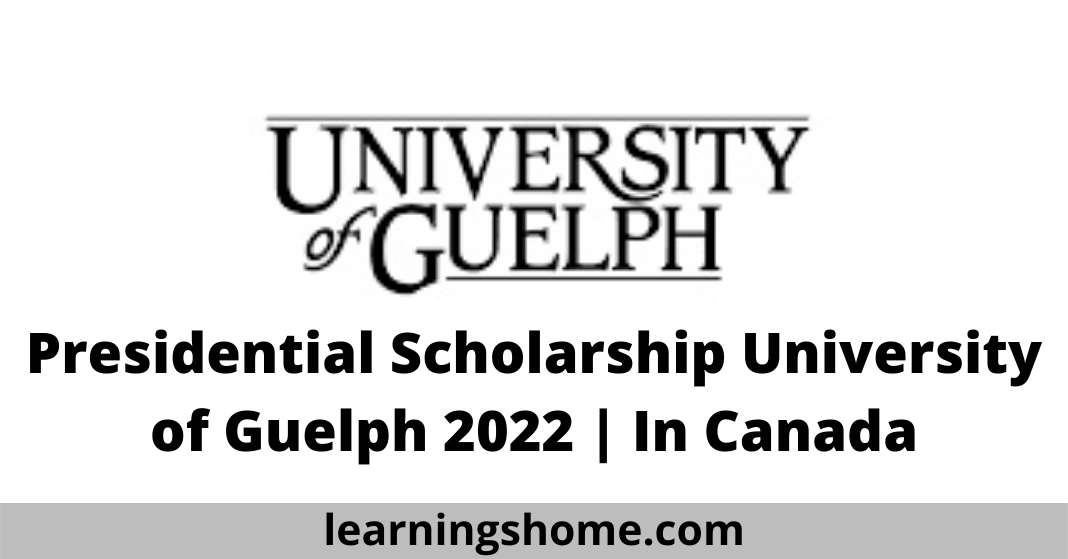 Presidential Scholarship University of Guelph 2022 | In Canada