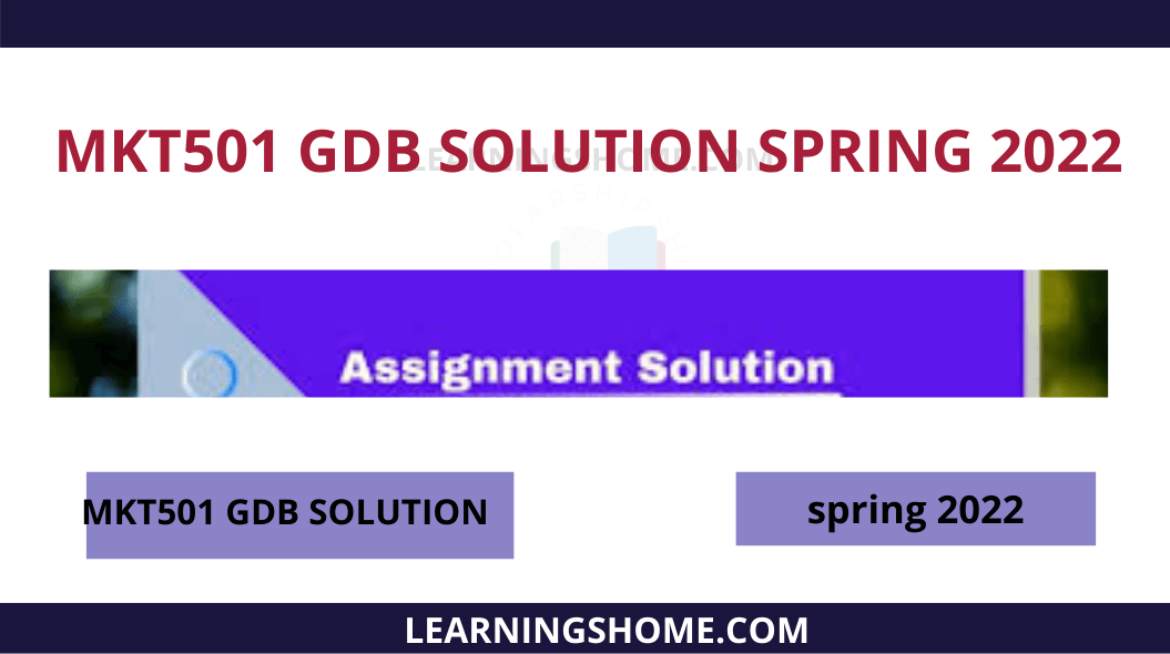 MKT501 GDB SOLUTION SPRING 2022