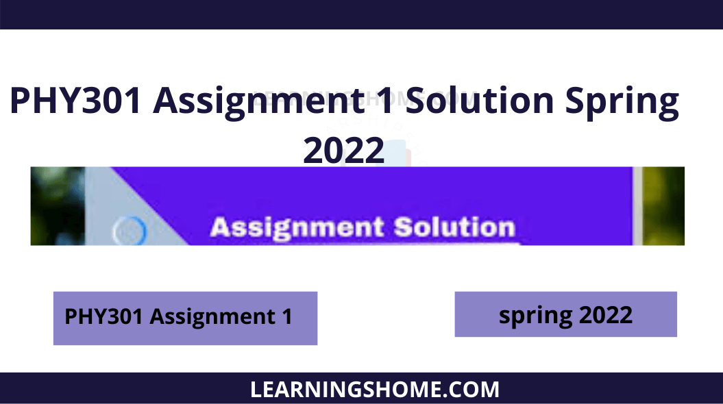 HY301 Assignment 1 Solution Spring 2022.  Download PHY301 Assignment Solution File From Here.. You can Download all Assignment solutions