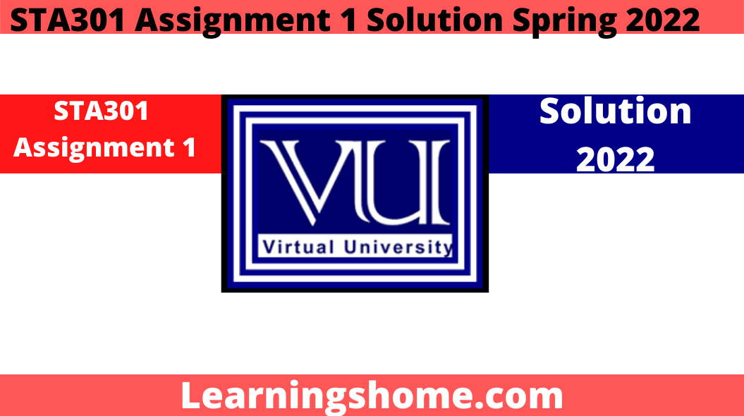 STA301 Assignment 1 Solution Spring 2022