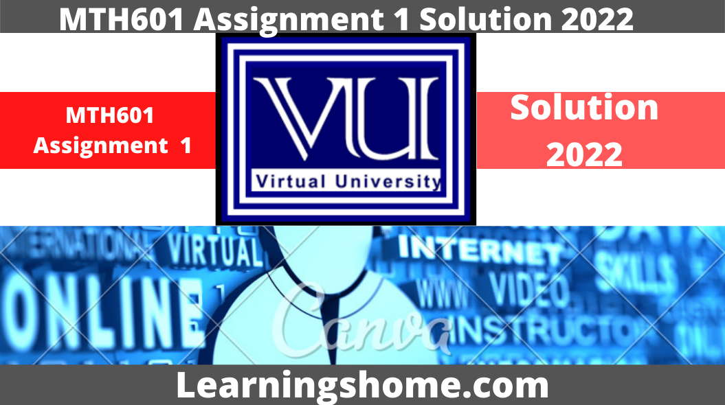 MTH601 Assignment 1 Solution 2022