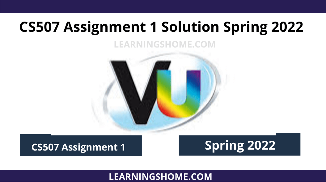 CS507 Assignment Part 1 Resolution 2022: No work will be accepted after the date set by email in any case (whether power outage or internet