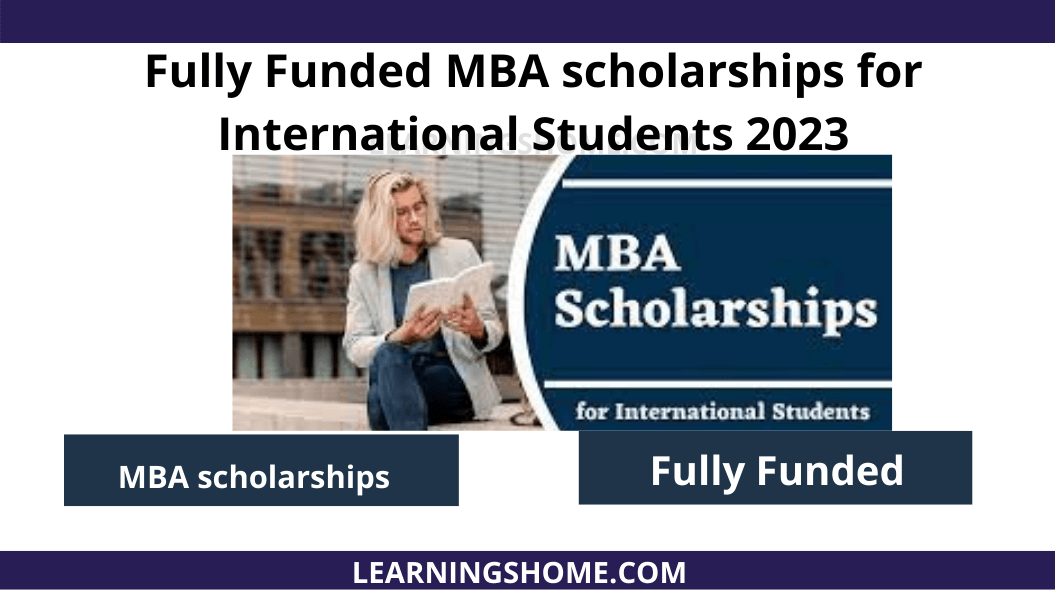 Fully Funded MBA scholarships .An MBA is a world-renowned degree program. If you are planning to pursue an MBA degree then apply for the MBA Scholarship for International Student 2023. The MBA stands for Master of Business Administration. MBA Scholarships are offered to many universities and many MBA Scholarships are open. The MBA was first introduced by Harvard University (now Harvard Business School). We have uploaded a list of Fully Funded MBA Scholarships for international students.