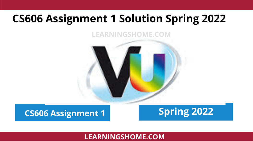 CS606 Assignment 1 Solution Spring 2022: Work to be submitted after the deadline. The task to be sent does not open or the file is corrupted.