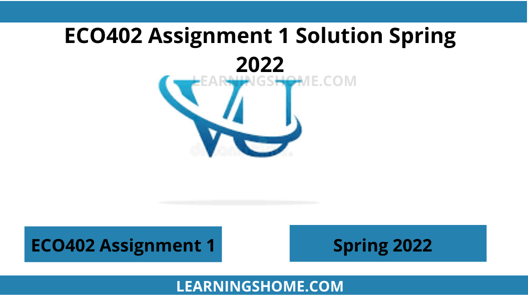 ECO402 Assignment 1 Solution Spring 2022. Among basic food items, wheat crops and sugarcane are significant and high-value cash crops being