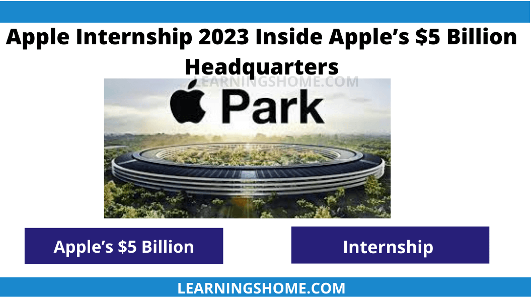 Apple Internship 2023 Inside Apple’s $5 Billion Headquarters. The applications for the Apple Internship 2022-2023