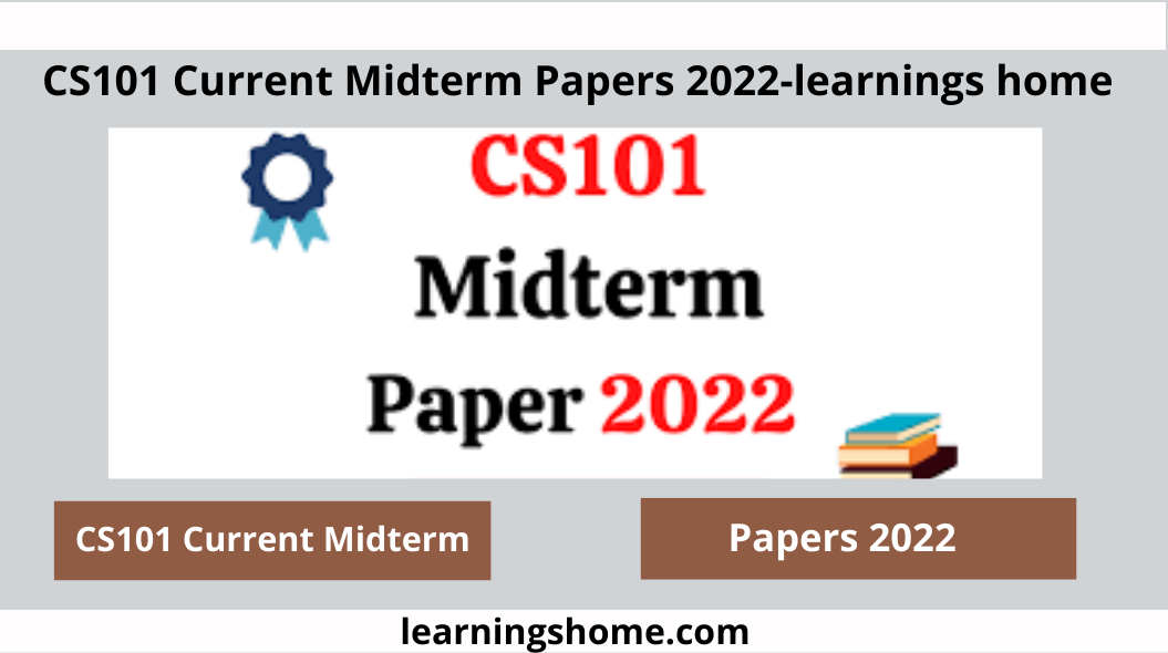 CS101 Current Midterm Papers 2022 . It can also provide cs101 continuous preparation 2022 core topics, question paper overview