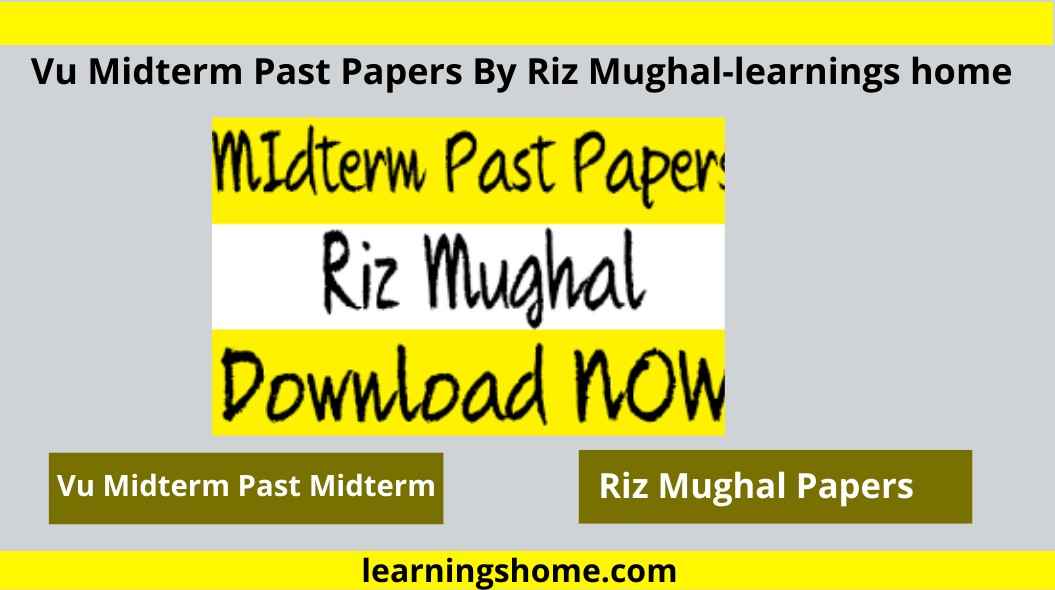 Vu Midterm Past Papers By Riz Mughal: Download Virtual University Midterm Quiz/Major Quiz of all subjects and everyone need for your better preparation for mid term exams.