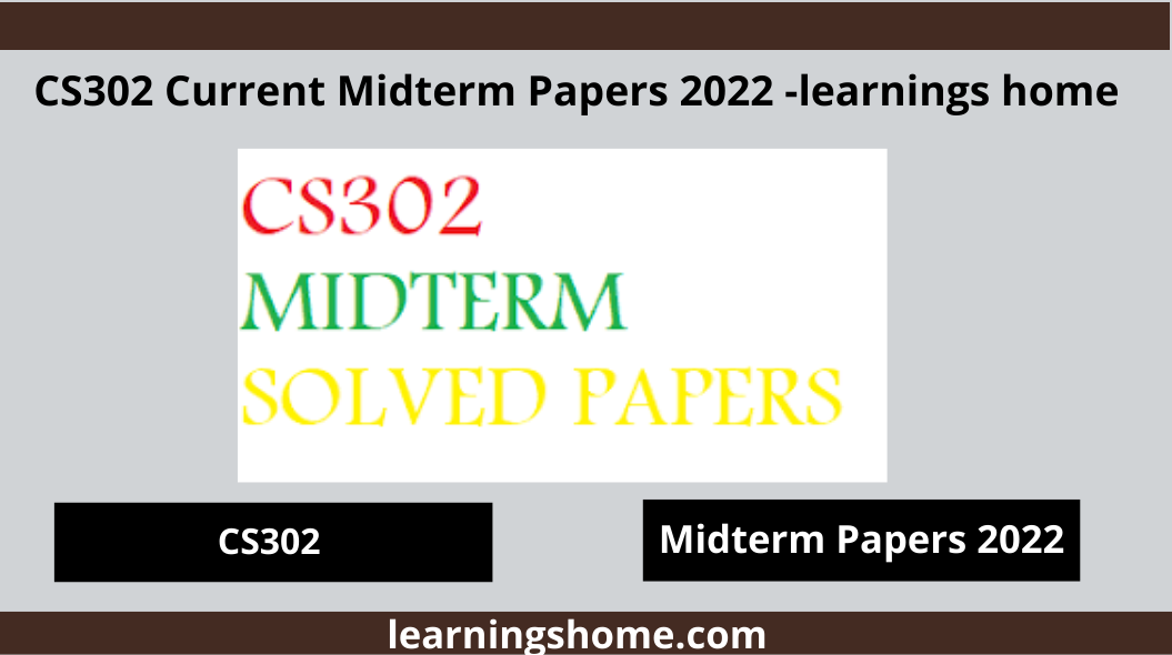 CS302 Current Midterm Papers 2022. It can also provide cs302 continuous preparation 2022 basic topics, question paper overview