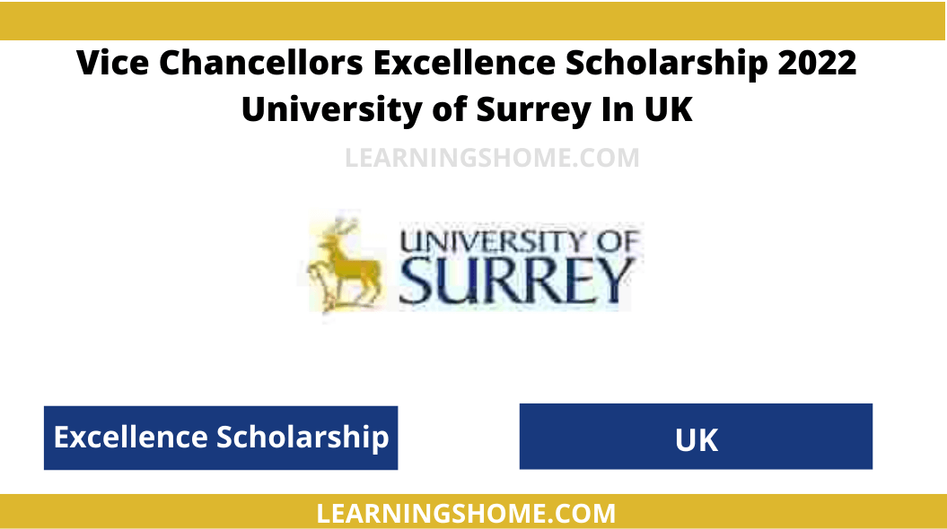 University of Surrey Vice Chancellors Excellence Scholarship 2022 and is awarded to selected students starting a Masters degree