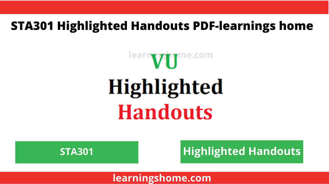 vu STA301 highlighted handouts pdf. Here you can download free and updated highlighted handouts.