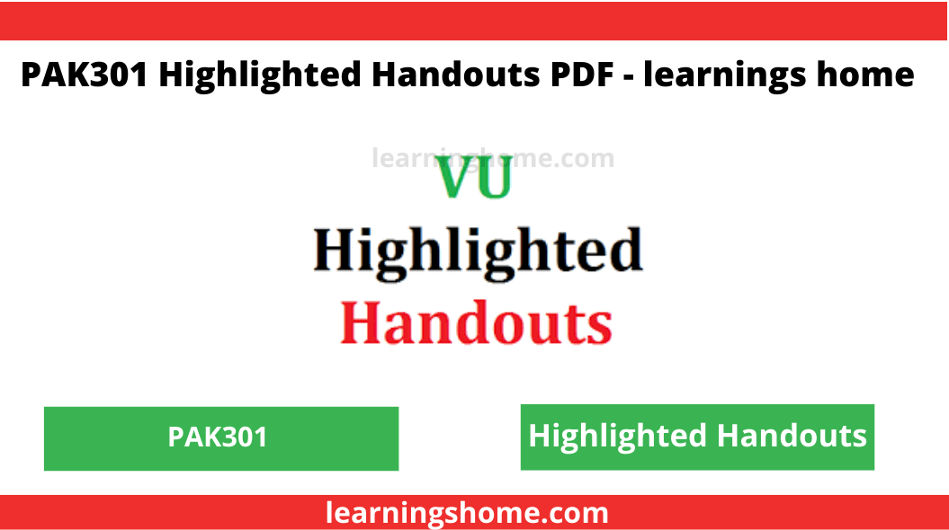 PAK301 Highlighted Handouts pdf. Here you can download free and updated highlighted handouts.