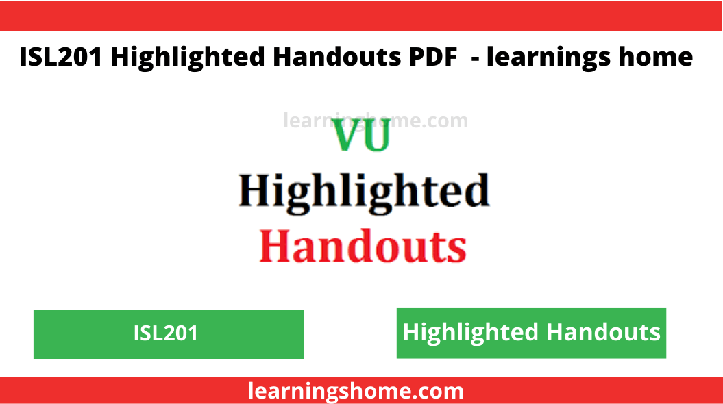 vu ISL201 Highlighted Handouts pdf. Here you can download free and updated highlighted handouts.