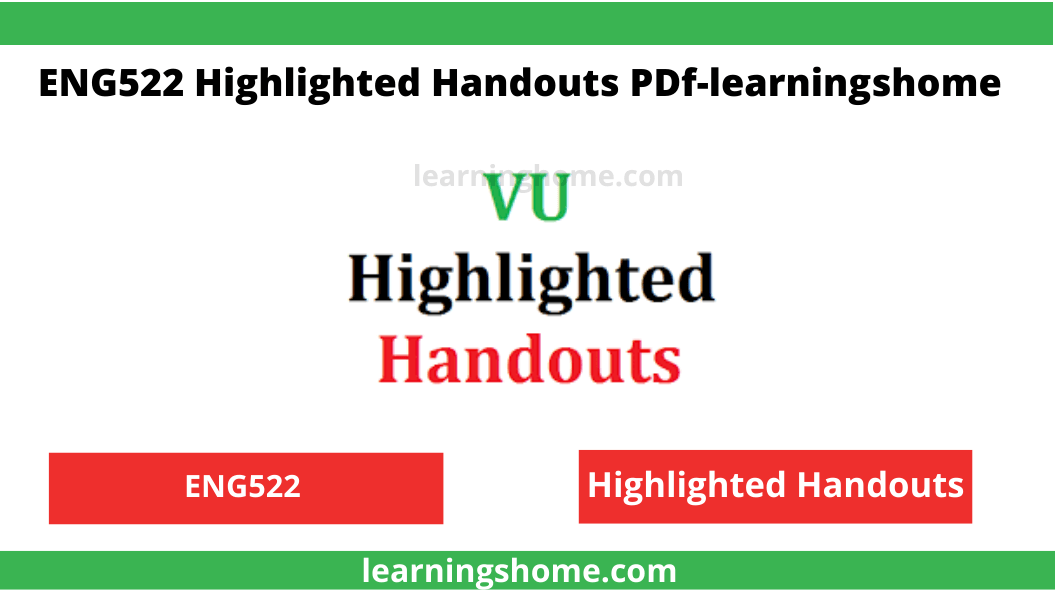 Most of the students looking at VU ENG522 highlighted handouts pdf. Here you can download free and updated highlighted handouts.