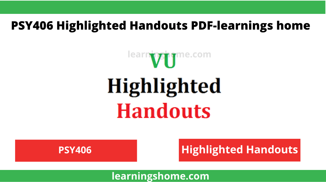Most of the students looking at vu psy406 highlighted handouts pdf. Here you can download free and updated highlighted handouts.