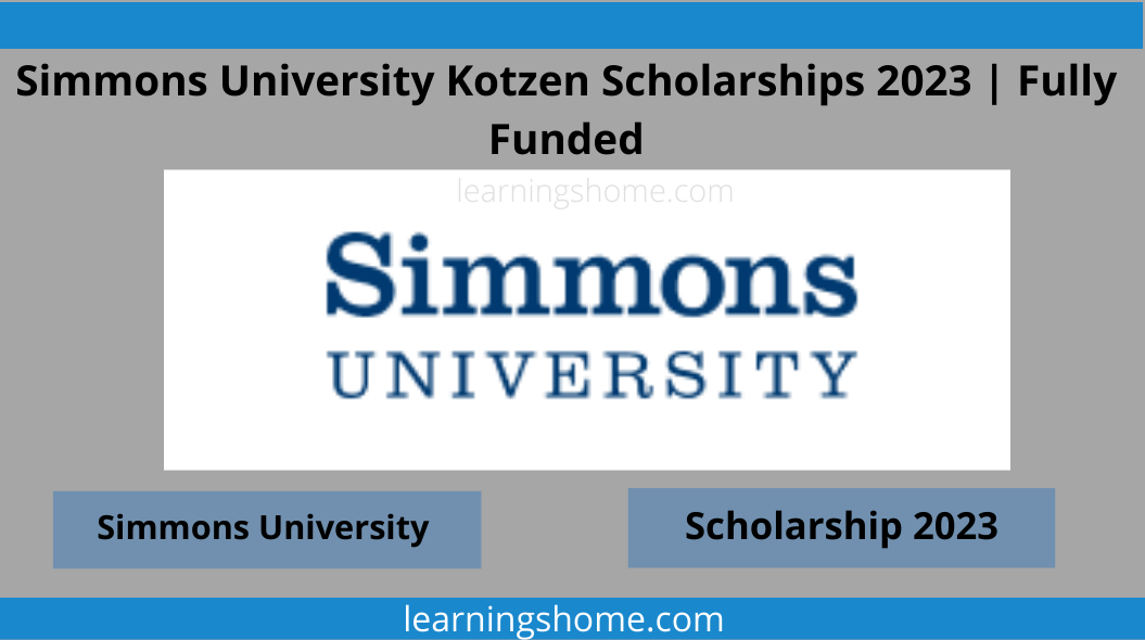 Simmons University Kotzen Scholarship 2023 is a fully funded scholarship for international students. This scholarship is offered undergraduate courses. Scholarships include full tuition, funding required, room and board.