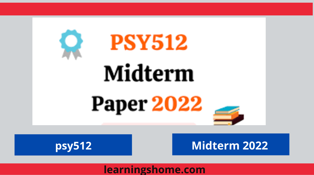 PSY512 Current Midterm Papers 2022? If yes, then you are on the right page. Here are PSY512 Current Papers 2022. PSY512 Midterm Past Papers 2022.