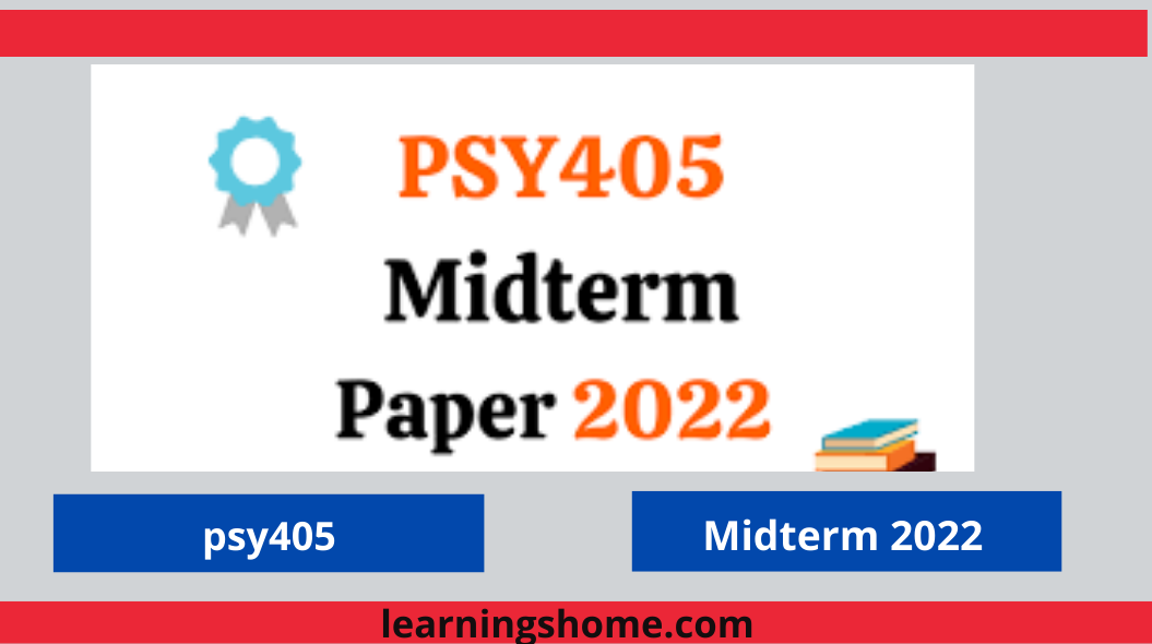 PSY405 Current Midterm Papers 2022? If yes, then you are on the right page. Here are PSY405 Current Papers 2022. PSY405 Midterm Past Papers 2022