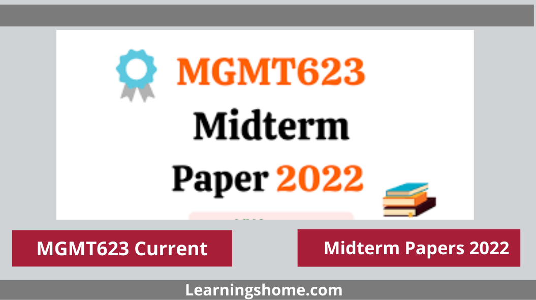 MGMT623 Current Midterm Papers 2022? If yes, then you are on the right page. Here are MGMT623 Current Papers 2022. MGMT623 Midterm Past Papers 2022