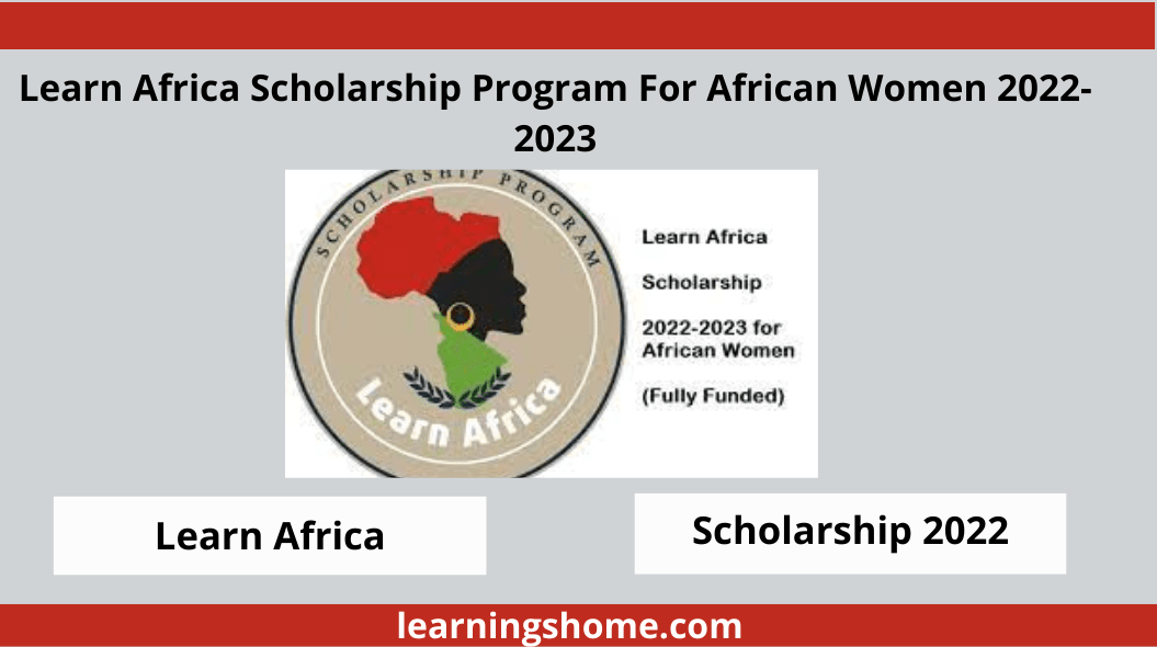 Learn Africa Scholarship Program 2022-2023. The scholarship, supported by the Women for Africa Foundation, aims to support the transfer of knowledge, exchange and training