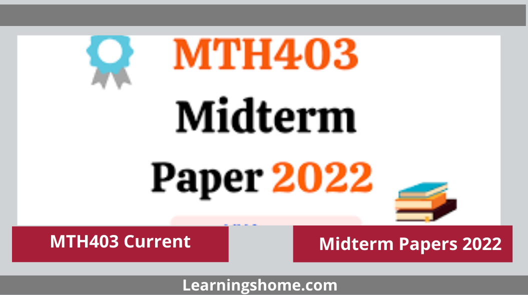 MTH403 Current Midterm Papers 2022? If yes, then you are on the right page. Here are MTH403 Current Papers 2022. MTH403 Midterm Past Papers 2022