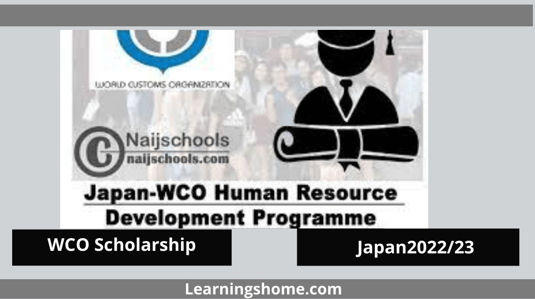 WCO Human Resource Development Scholarship-Japan2022/23. The program provides promising young customs managers with a grant for travel, accommodation, entrance fees