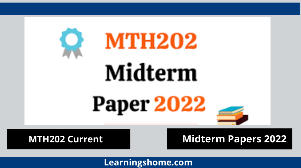 MTH202 Current Midterm Papers 2022? If yes, then you are on the right page. Here are MTH202 Current Papers 2022. MTH202 Midterm Past Papers 2022