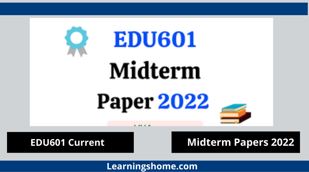 EDU601 Current Midterm Papers 2022? If yes, then you are on the right page. Here are EDU601 Current Papers 2022. EDU601 Midterm Past Papers 2022