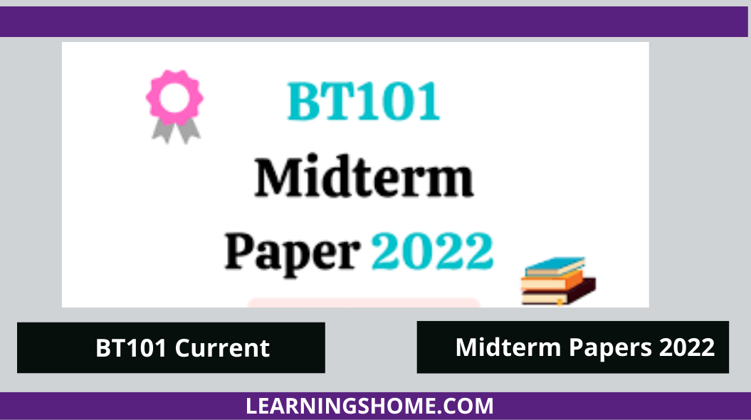 BT101 Current Midterm Papers 2022? If yes, then you are on the right page. Here are BT101 Current Papers 2022. BT101 Midterm Past Papers 2022.