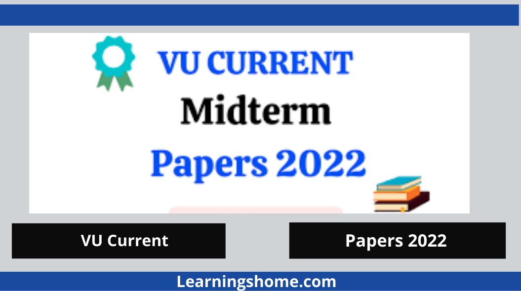Students have to prepare these vu current papers 2022. Also it can provide vu mid term current preparation papers 2022 important topics, questions and paper outline