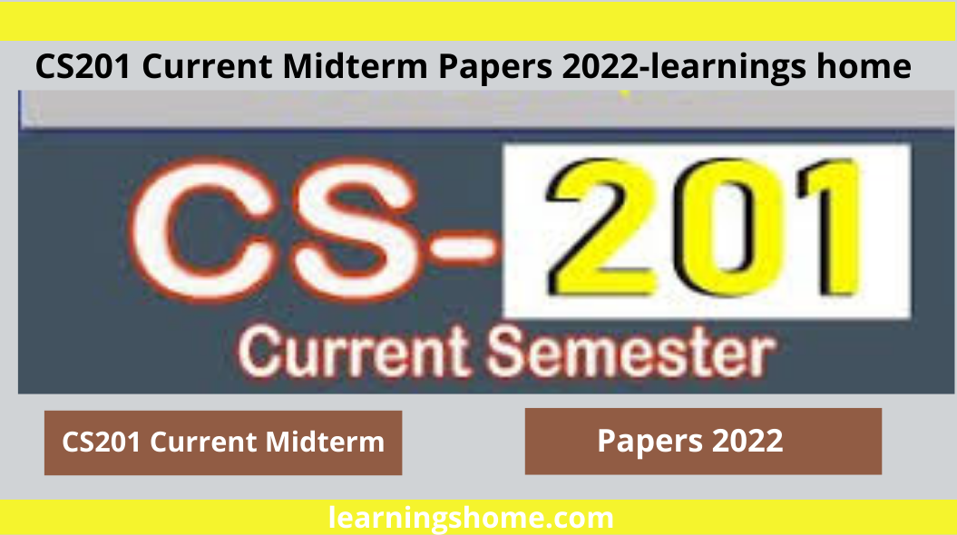 cs201 midterm current papers in 2022. Also, it can give cs201 midterm preparation 2022 essential topics, questions an overview of the paper