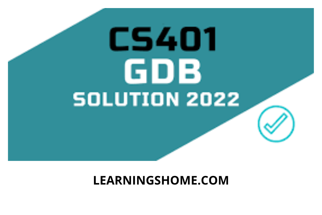 CS401 GDB Solution Spring 2022 File? then you are visiting the right page. We provide perfect complete CS401 GDB Solution Spring 2022 PDF