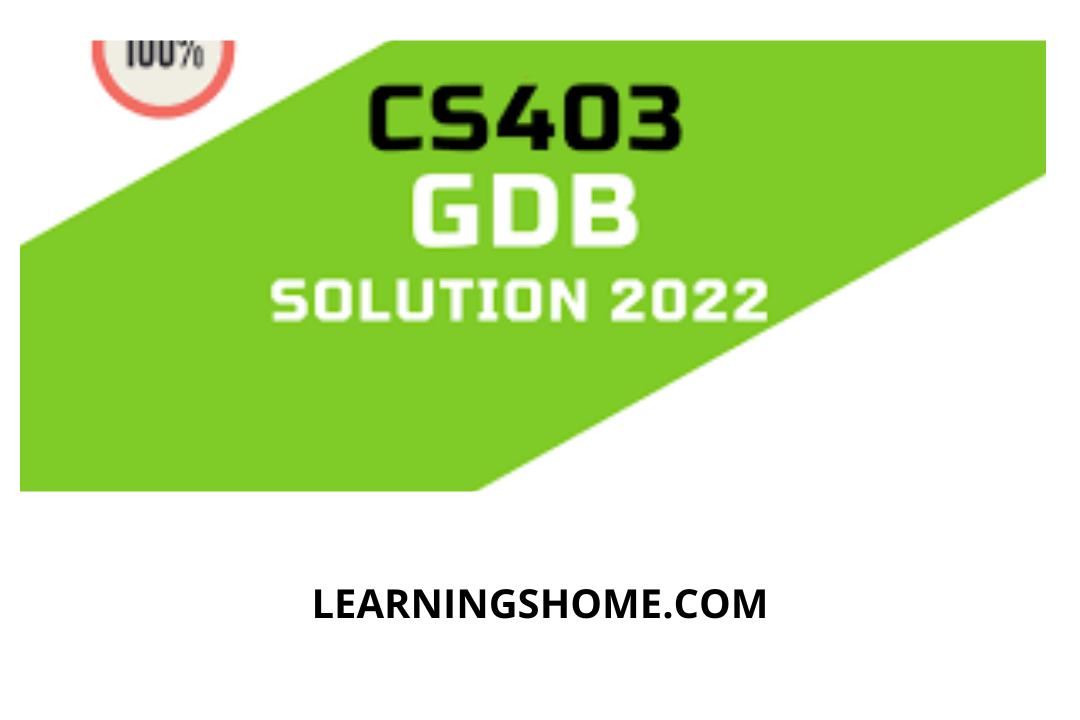 CS403 GDB Solution Spring 2022 File? then you are visiting the right page. We provide perfect complete CS403 GDB Solution Spring 2022 PDF