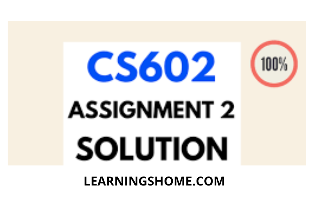 CS602 Assignment 2 Solution Spring 2022? then you are visiting the right page. Here is CS602 Assignment #2 2022 Solution