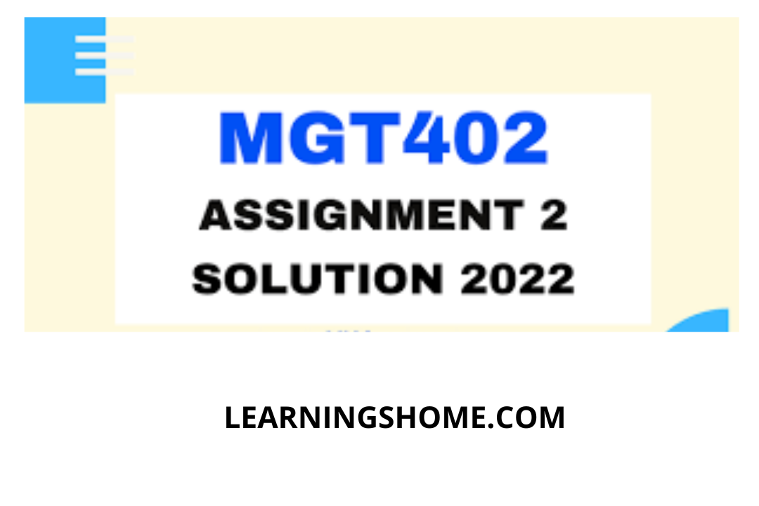 MGT402 Assignment 2 Solution Spring 2022solution? then you are visiting the right page. Here is the solution to MGT402 Problem #2 2022