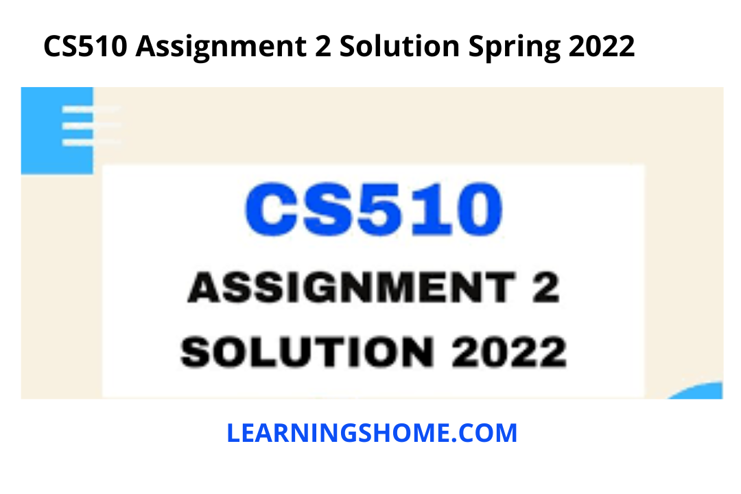CS510 Assignment 2 Solution Spring 2022? then you are visiting the right page. Here is CS510 Assignment 2 2022 Solution