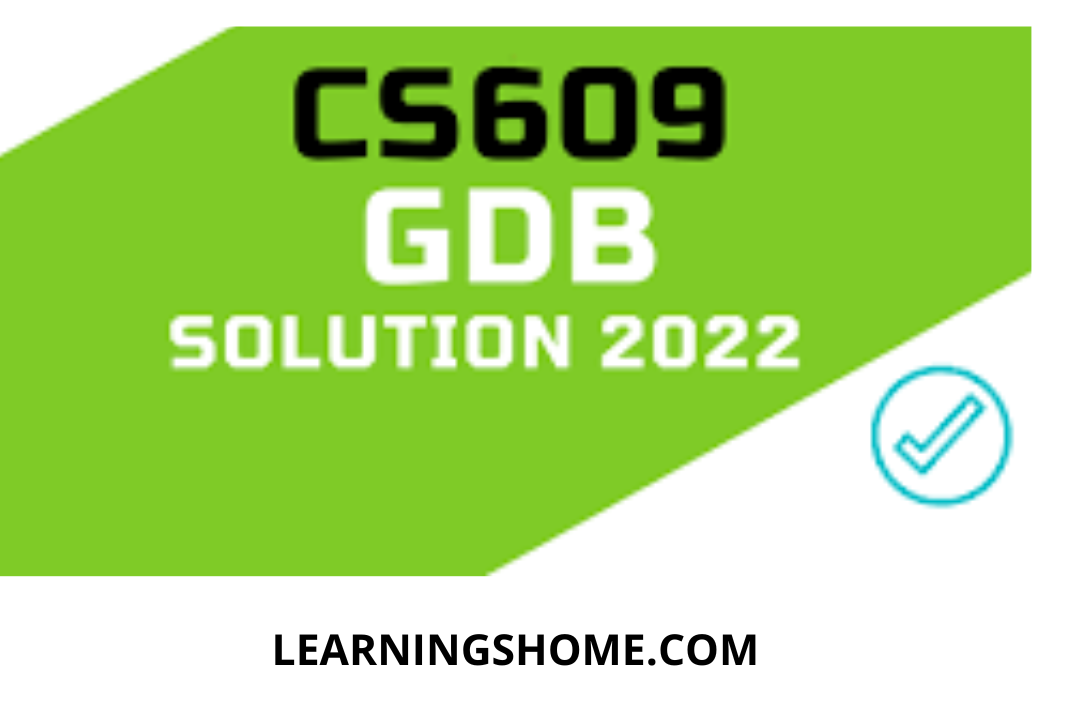 CS609 GDB Solution Spring 2022 File? then you are visiting the right page. We provide perfect complete solution of C609 GDB spring 2022 PDF