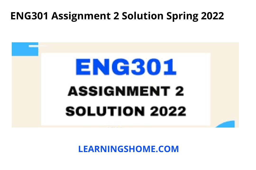 ENG301 Assignment 2 Solution Spring 2022? then you are visiting the right page. Here is the solution of ENG301 Task 2 2022