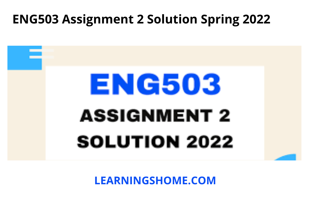 ENG503 Assignment 2 Solution Spring 2022? then you visit the right site. Here is ENG503 Assignment 2 2022 Solution