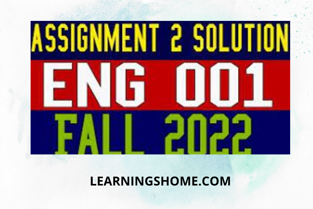 Eng001 Assignment 2 Solution Spring 2022: Upload your assignments in the correct format ie MS Word file. Damaged files will be awarded zero