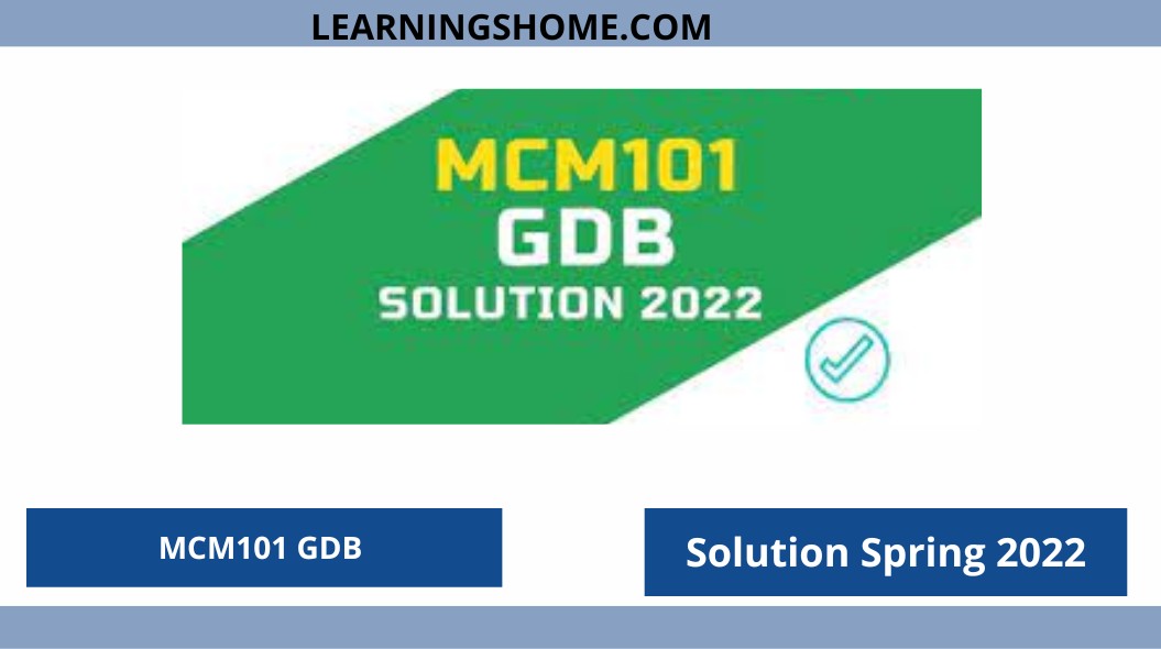 MCM101 GDB Solution Spring 2022 File? then you are visiting the right page. We provide perfect complete solution of MCM101 GDB Spring 2022