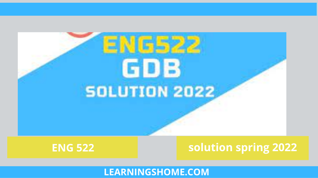 ENG522 GDB Solution 2022? then you are visiting the right page. We provide perfect complete solution of ENG522 GDB Spring 2022.