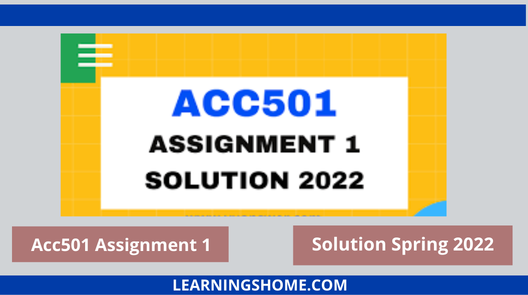 Acc501 Assignment 1 Solution Spring 2022, acc501 assignment 2 solution 2022, acc501 assignment solution 2022, acc501 assignment solution file.